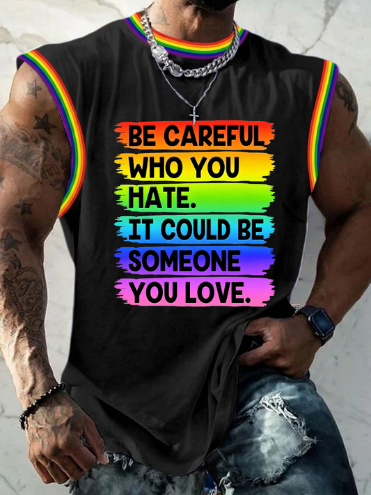 Men's Be Careful Who You Hate It Could Be Someone You Love Print Tank Top