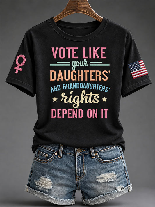Women's "Vote Like Your Daughter’s Rights Depend On It" T-shirt